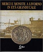 Merci e monete a Livorno in età granducale
