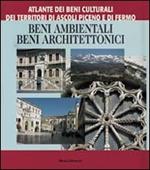 Atlante dei beni culturali dei territori di Ascoli Piceno e di Fermo.. Vol. 1: Beni ambientali e architettonici di Ascoli Piceno.