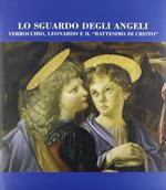 Lo sguardo degli angeli. Verrocchio, Leonardo e il «Battesimo di Cristo»