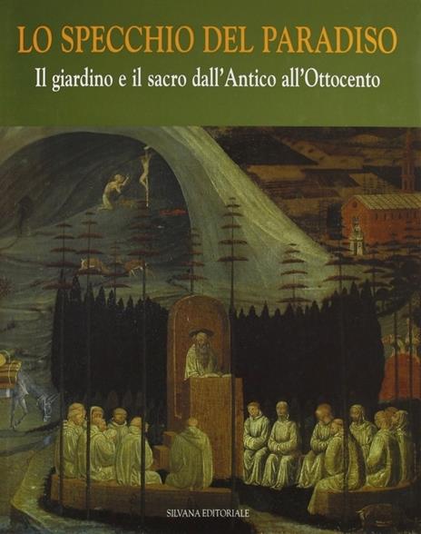 Lo specchio del paradiso. Vol. 3: Il giardino e il sacro. Dall'antico all'Ottocento. - Marcello Fagiolo,Maria Adriana Giusti - copertina