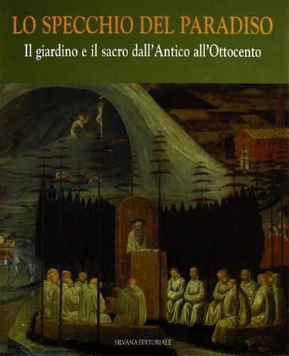 Lo specchio del paradiso. Vol. 3: Il giardino e il sacro. Dall'antico all'Ottocento. - Marcello Fagiolo,Maria Adriana Giusti - 3
