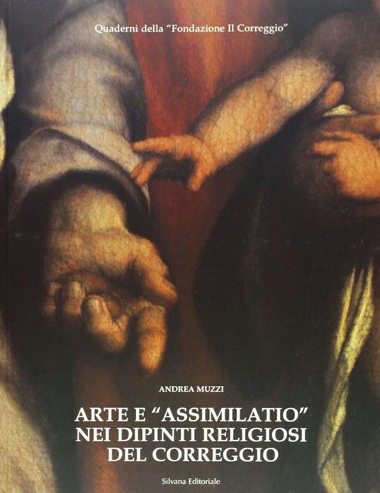 Arte e «Assimilatio» nei dipinti religiosi del Correggio - Andrea Muzzi - copertina