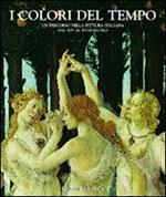I colori del tempo. Un percorso nella pittura italiana. Attraverso 25 capolavori dal XIV al XVIII secolo