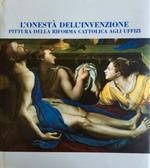 L' onestà dell'invenzione. Pittura della Riforma cattolica agli Uffizi