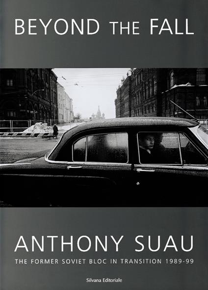 Beyond the fall. Anthony Suau. The Former Soviet Bloc in Transition 1989-99 - copertina