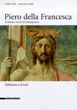 Piero della Francesca. Museo civico di Sansepolcro. Vol. 1