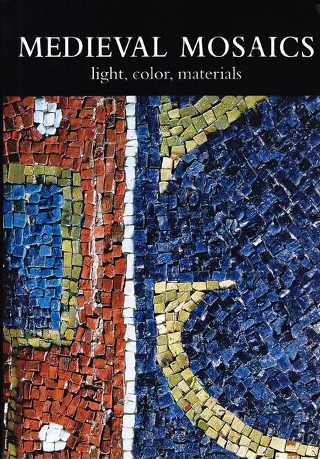 Medieval mosaics. Light, color, materials. Ediz. italiana e inglese - 3