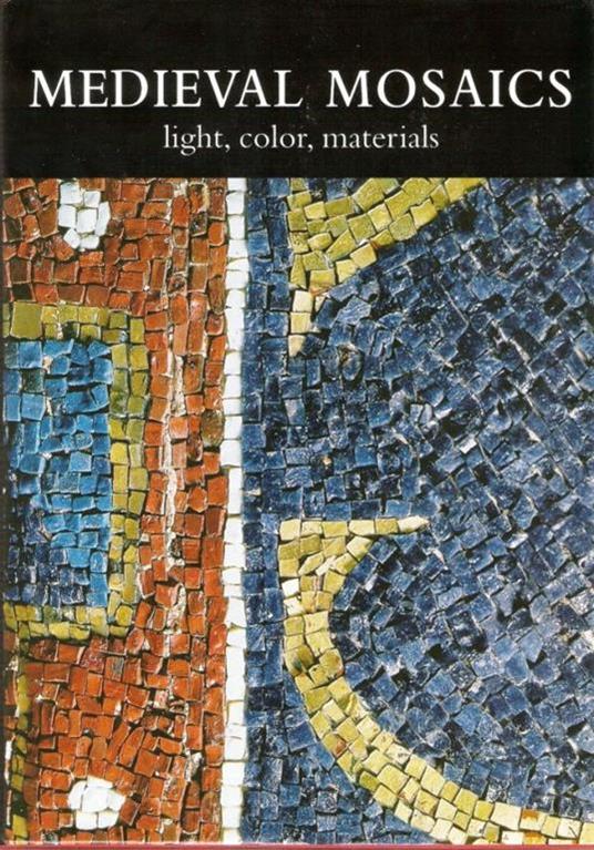 Medieval mosaics. Light, color, materials. Ediz. italiana e inglese - copertina