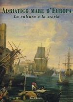 Adriatico mare d'Europa. Vol. 2: La cultura e la storia.