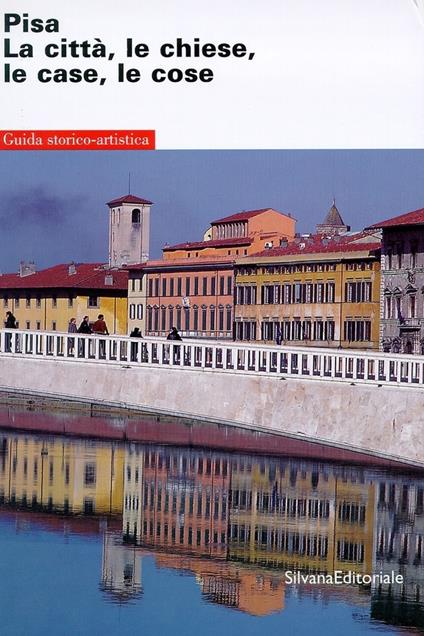 Pisa: la città, le chiese, le case, le cose. Guida storico-artistica - Fabio Redi - copertina