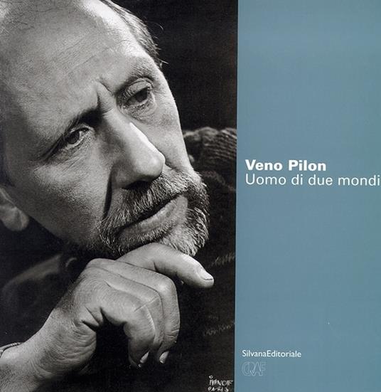 Veno Pilon. Uomo di due mondi. Catalogo della mostra (Gorizia, 3 novembre 2001) - copertina
