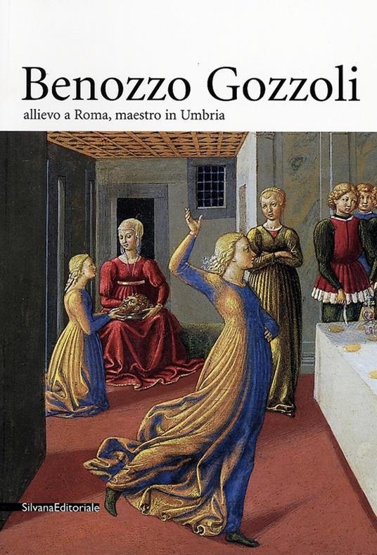 Benozzo Gozzoli 1420-1497. Allievo a Roma, maestro in Umbria. Catalogo della mostra (Montefalco, 1 giugno-31 agosto 2002) - copertina