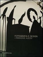 Fotografia design. L'immagine Alessi: da Aldo Ballo a Studio Azzurro