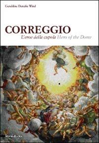 Correggio. L'eroe della cupola. Ediz. italiana e inglese - copertina