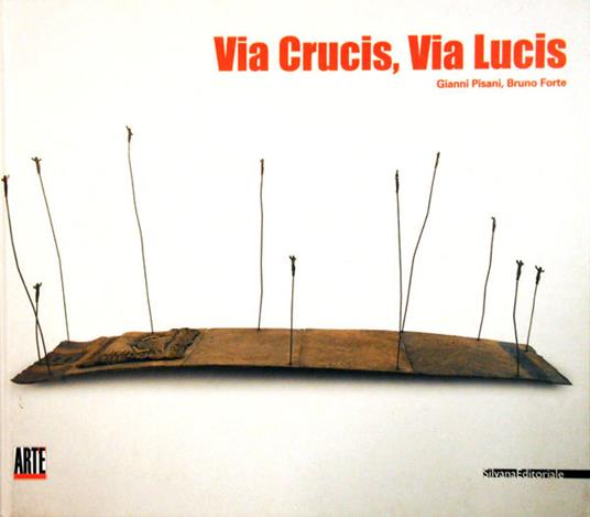Via crucis, via lucis. Catalogo della mostra (Milano, 15 febbraio 2002) - copertina