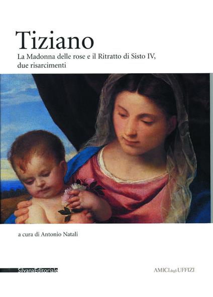 Tiziano. La Madonna delle Rose e il Ritratto di Sisto IV. Due risarcimenti - copertina