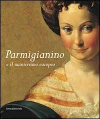 Parmigianino e manierismo europeo - Lucia Fornari Schianchi,Sylvia Ferino Pagden - copertina