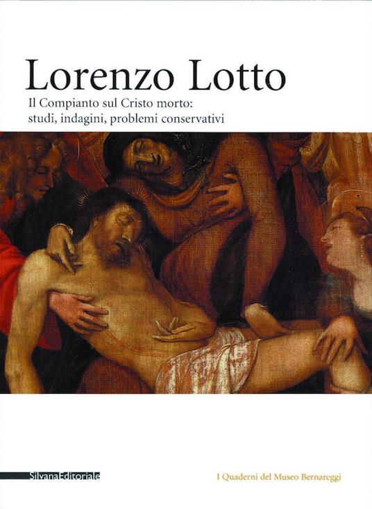 Lorenzo Lotto: Compianto sul Cristo morto. Studi, indagini, problemi conservativi - copertina