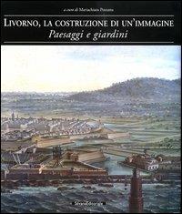 Livorno, la costruzione di un'immagine. Paesaggi e giardini - copertina