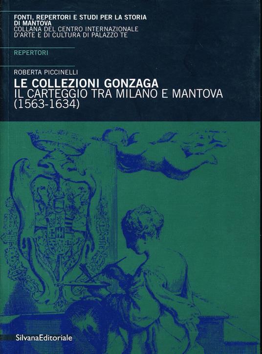 Gonzaga: carteggio Milano e Mantova (1563-1630) - Roberta Piccinelli - copertina