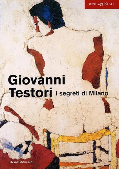 Giovanni Testori. I segreti di Milano. Catalogo della mostra (Milano, 28 novembre 2003-15 febbraio 2004) - 2