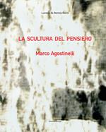La scultura del pensiero. Marco Agostinelli