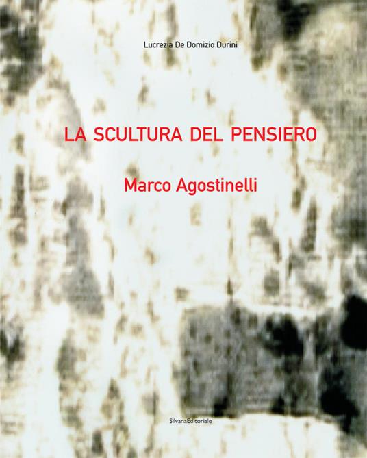 La scultura del pensiero. Marco Agostinelli - copertina
