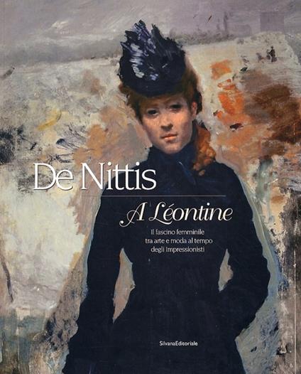 De Nittis. A Léontine. Il fascino femminile, tra arte e moda, al tempo degli impressionisti - copertina