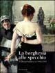 La borghesia allo specchio. Il culto dell'immagine dal 1860 al 1920