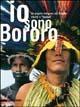 Io sono bororo. Un popolo nativo del Brasile tra riti e «futebol». Catalogo della mostra (Gemona, 9 ottobre 2004-23 gennaio 2005) - Andrea Perin - copertina