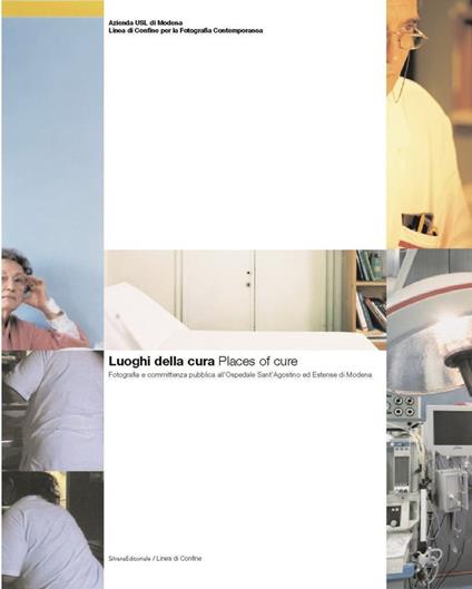 Luoghi della cura. Fotografia pubblica all'Ospedale S. Agostino di Modena. Ediz. italiana e inglese - Nicoletta Leonardi - copertina