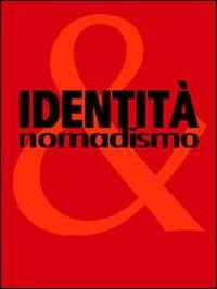 Identità e nomadismo. Catalogo della mostra (Siena, 27 maggio-25 settembre 2005). Ediz. italiana e inglese - copertina