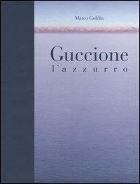 Guccione. L'azzurro. Catalogo della mostra (Brescia, 22 ottobre 2005-20 gennaio 2006) - Marco Goldin - copertina