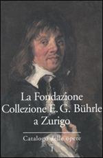 La Fondazione Collezione E. G. Bührle a Zurigo. Catalogo delle opere. Vol. 1
