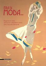 Era di moda... L'eleganza in Italia attraverso i manifesti storici della Raccolta Bertarelli. Catalogo della mostra