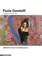 Paola Gandolfi. La recherche de ma mere. Ediz. italiana e inglese