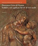 Pinacoteca Civica di Vicenza. Vol. 3: Scultura e arti applicate dal XIV al XVIII.
