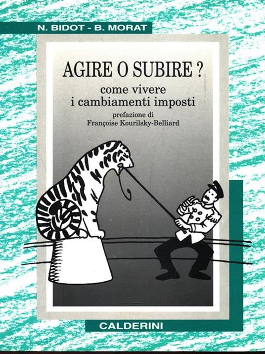Agire o subire? Come vivere i cambiamenti imposti - Nelly Bidot,Bernard Morat - copertina
