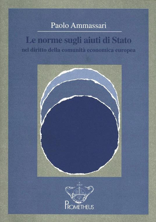 Le norme sugli aiuti di Stato nel diritto della Comunità economica europea - Paolo Ammassari - copertina