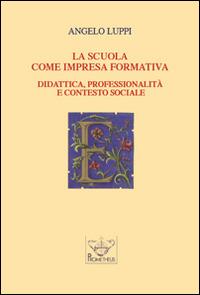 La scuola come impresa formativa. Didattica, professionalità e contesto sociale - Angelo Luppi - copertina