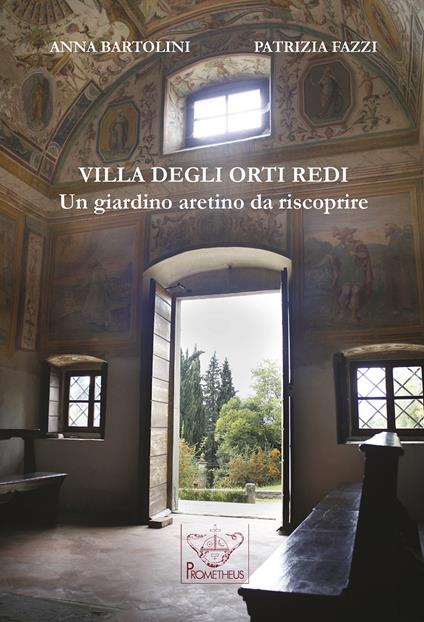 Villa degli Orti Redi. Un giardino aretino da riscoprire - Anna Bartolini,Patrizia Fazzi - copertina