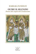 Oltre il silenzio. Donne alle origini del Cristianesimo