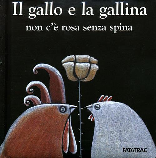 Il gallo e la gallina, non c'è rosa senza spina - Nicoletta Codignola,Arianna Papini - copertina