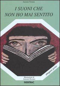 I suoni che non ho mai sentito. Ediz. illustrata - Antonio Ferrara - copertina