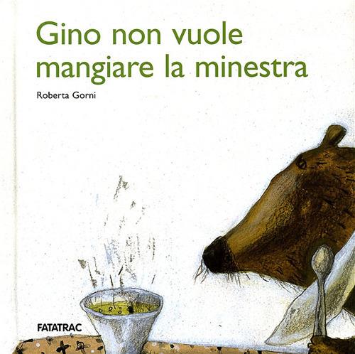 Gino non vuole mangiare la minestra - Roberta Gorni - copertina