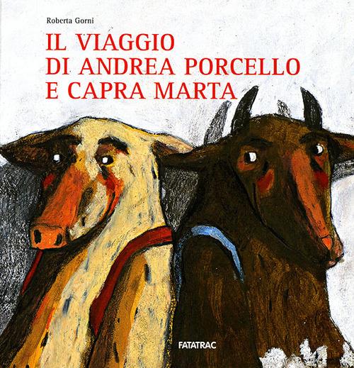 Il viaggio di Andrea porcello e capra Marta. Ediz. illustrata - Roberta Gorni - copertina