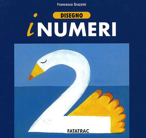 Disegno i numeri. Ediz. illustrata - Francesca Grazzini - copertina