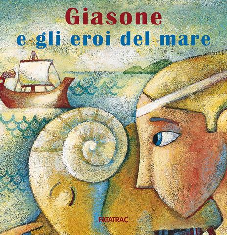 Giasone e gli eroi del mare - Nicoletta Codignola,Alida Massari - copertina