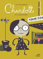 La piccola Charlotte filmmaker. Ediz. illustrata