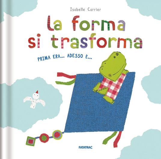 La forma si trasforma. Prima era... Adesso è.... Ediz. a colori - Isabelle Carrier - copertina